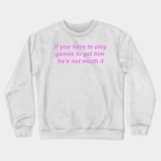 "if you have to play games to get him he's not worth it" ♡ Y2K slogan Crewneck Sweatshirt